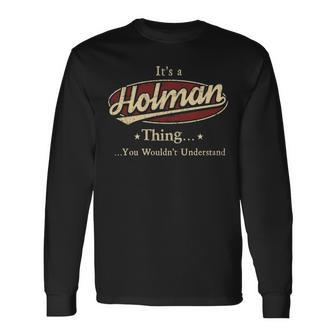Its A Holman Thing You Wouldnt Understand Shirt Personalized Name With Name Printed Holman Long Sleeve T-Shirt - Seseable