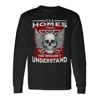 Its A Homes Thing You Wouldnt Understand Homes Last Name Long Sleeve T-Shirt - Seseable