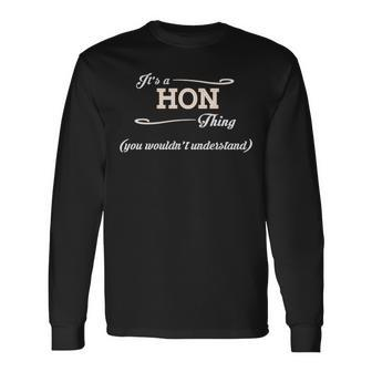 Its A Hon Thing You Wouldnt Understand Hon For Hon Long Sleeve T-Shirt - Seseable