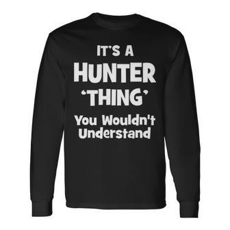 Its A Hunter Thing You Wouldnt Understand Hunter For Hunter Long Sleeve T-Shirt - Seseable