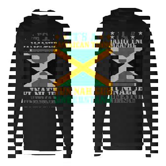 Its A Jamaican Thing Yun Nah Guh Understand Jamaica Pride Long Sleeve T-Shirt | Mazezy