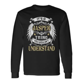Its A Jasper Thing You Wouldnt Understand Name Long Sleeve T-Shirt - Seseable