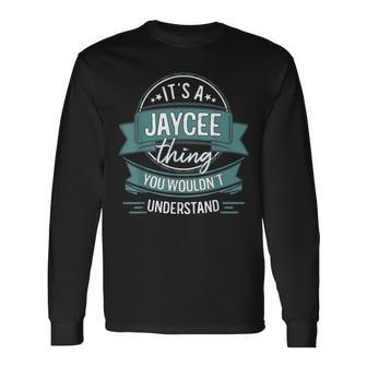 Its A Jaycee Thing You Wouldnt Understand First Name Long Sleeve T-Shirt - Seseable