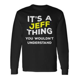 Its A Jeff Thing You Wouldnt Understand Name Long Sleeve T-Shirt - Seseable