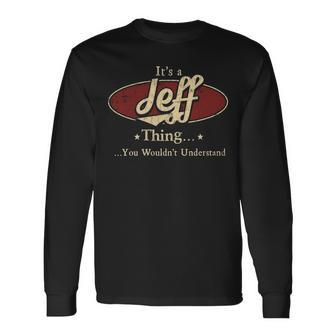 Its A Jeff Thing You Wouldnt Understand Personalized Name With Name Printed Jeff Long Sleeve T-Shirt - Seseable
