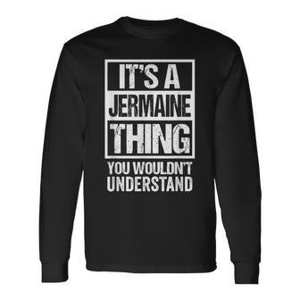 Its A Jermaine Thing You Wouldnt Understand First Name Long Sleeve T-Shirt - Seseable
