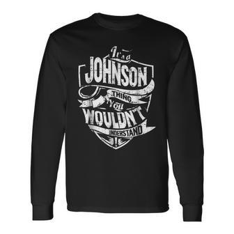 Its A Johnson Thing You Wouldnt Understand Long Sleeve T-Shirt - Seseable