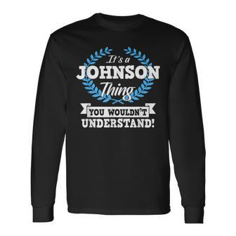 Its A Johnson Thing You Wouldnt Understand Name Long Sleeve T-Shirt - Seseable