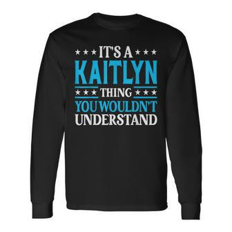 Its A Kaitlyn Thing Wouldnt Understand Girl Name Kaitlyn Long Sleeve T-Shirt - Seseable