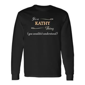 Its A Kathy Thing You Wouldnt Understand Name Long Sleeve T-Shirt - Seseable