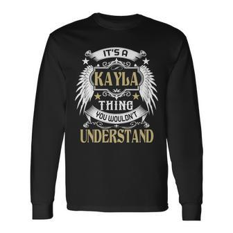 Its A Kayla Thing You Wouldnt Understand Name Long Sleeve T-Shirt - Seseable