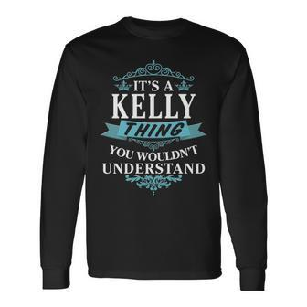 Its A Kelly Thing You Wouldnt Understand Kelly For Kelly Long Sleeve T-Shirt - Seseable