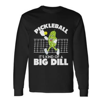 Its Kind Of A Big Dill Pickleball Paddleball Tshirt Long Sleeve T-Shirt - Monsterry UK