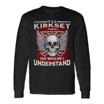 Its A Kirksey Thing You Wouldnt Understand Kirksey Last Name Long Sleeve T-Shirt - Seseable