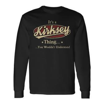 Its A Kirksey Thing You Wouldnt Understand Shirt Personalized Name With Name Printed Kirksey Long Sleeve T-Shirt - Seseable