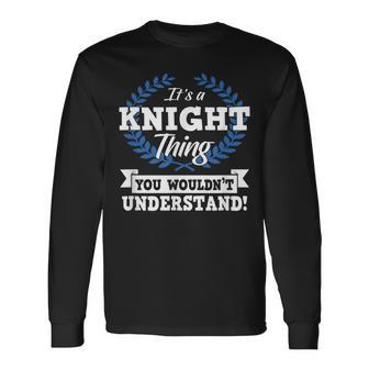 Its A Knight Thing You Wouldnt Understand Name Long Sleeve T-Shirt - Seseable