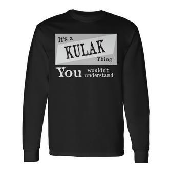 Its A Kulak Thing You Wouldnt Understand Kulak For Kulak D Long Sleeve T-Shirt - Seseable