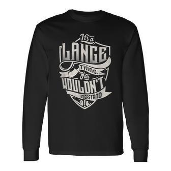 Its A Lange Thing You Wouldnt Understand Classic Name Long Sleeve T-Shirt - Seseable
