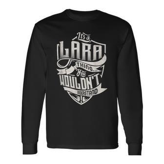 Its A Lara Thing You Wouldnt Understand Classic Name Long Sleeve T-Shirt - Seseable