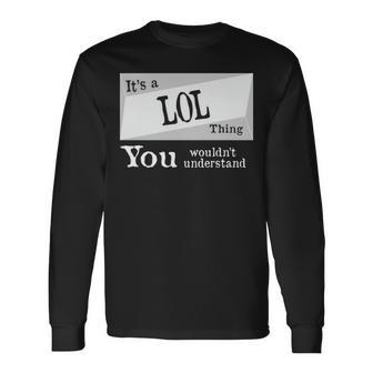 Its A Lol Thing You Wouldnt Understand Lol For Lol D Long Sleeve T-Shirt - Seseable