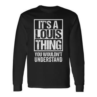 Its A Louis Thing You Wouldnt Understand GivenFirst Name Long Sleeve T-Shirt - Seseable