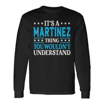 Its A Martinez Thing Surname Last Name Martinez Long Sleeve T-Shirt T-Shirt | Mazezy
