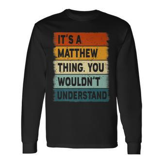 Its A Matthew Thing Matthew Name Personalized Long Sleeve T-Shirt - Seseable