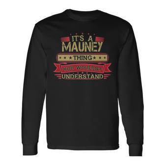 Its A Mauney Thing You Wouldnt Understand Mauney For Mauney Long Sleeve T-Shirt - Seseable