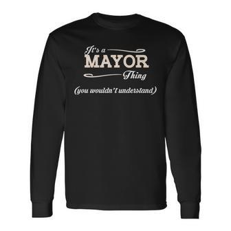 Its A Mayor Thing You Wouldnt Understand Mayor For Mayor Long Sleeve T-Shirt - Seseable