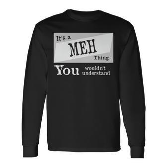 Its A Meh Thing You Wouldnt Understand Meh For Meh D Long Sleeve T-Shirt - Seseable