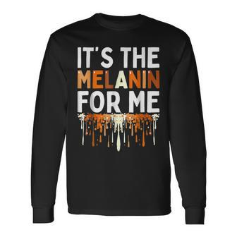 Its The Melanin For Me Black History Month Melanated Pride Long Sleeve T-Shirt - Seseable
