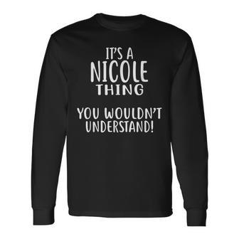 Its A Nicole Thing You Wouldnt Understand Nicole Long Sleeve T-Shirt - Seseable
