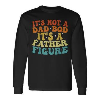 Its Not A Dad Bod Its A Father Figure 2023 Fathers Day Long Sleeve T-Shirt T-Shirt | Mazezy