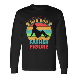 Its Not A Dad Bod Its A Father Figure Fathers Day Long Sleeve T-Shirt - Monsterry UK