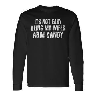 Its Not Easy Being My Wifes Arm Candy Funny Dad Bod Men Women Long Sleeve T-shirt Graphic Print Unisex - Seseable