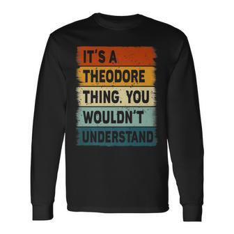 Its A Theodore Thing Theodore Name Personalized Long Sleeve T-Shirt - Seseable