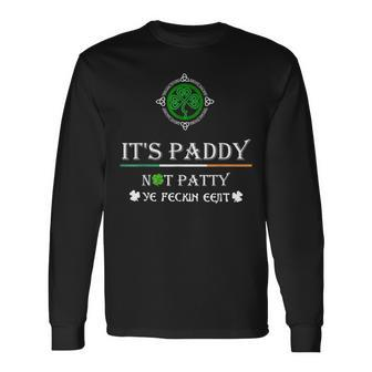 Its Paddy Not Patty Ye Feckin Eejit St Patricks Day Long Sleeve T-Shirt T-Shirt | Mazezy
