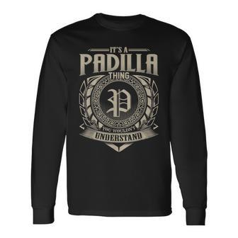 Its A Padilla Thing You Wouldnt Understand Name Vintage Long Sleeve T-Shirt - Seseable