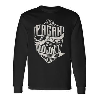 Its A Pagan Thing You Wouldnt Understand Classic Name Long Sleeve T-Shirt - Seseable