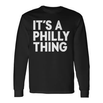 Its A Philly Thing Its A Philadelphia Thing Fan Long Sleeve T-Shirt - Seseable