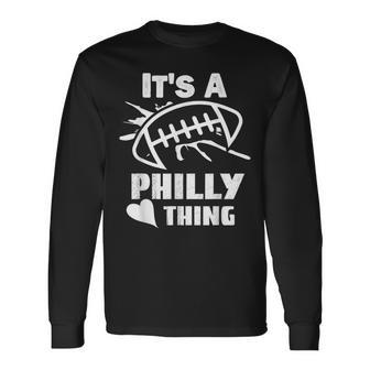 Its A Philly Thing Its A Philadelphia Thing Fan Long Sleeve T-Shirt - Seseable