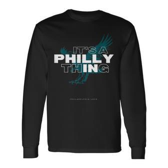 Its A Philly Thing Its A Philadelphia Thing Fan Long Sleeve T-Shirt | Mazezy