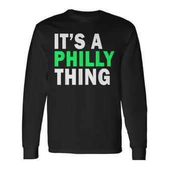 Its A Philly Thing Its A Philadelphia Thing Long Sleeve T-Shirt - Thegiftio UK