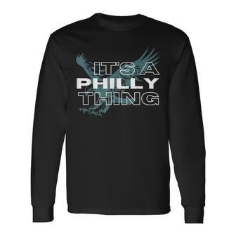 Its A Philly Thing Its A Philadelphia Thing Long Sleeve T-Shirt - Seseable