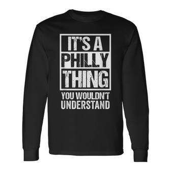 Its A Philly Thing You Wouldnt Understand First Name Long Sleeve T-Shirt - Seseable