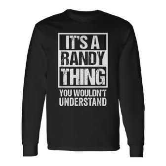 Its A Randy Thing You Wouldnt Understand First Name Long Sleeve T-Shirt - Seseable