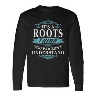 Its A Roots Thing You Wouldnt Understand Roots For Roots Long Sleeve T-Shirt - Seseable