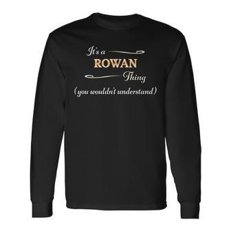 Its A Rowan Thing You Wouldnt Understand Name Long Sleeve T-Shirt - Seseable