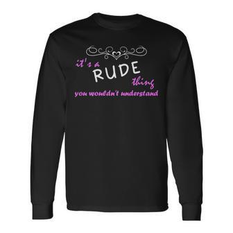 Its A Rude Thing You Wouldnt Understand Rude For Rude Long Sleeve T-Shirt - Seseable