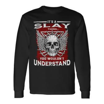 Its A Slay Thing You Wouldnt Understand Slay Last Name Long Sleeve T-Shirt - Seseable
